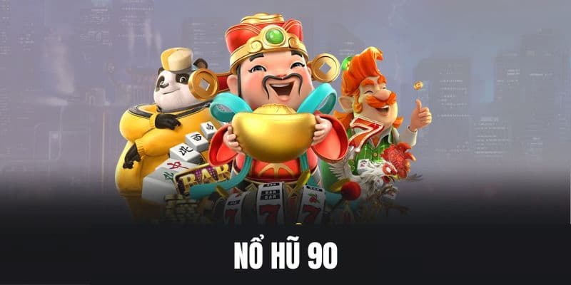 Nổ hũ 90 giới thiệu tổng quan