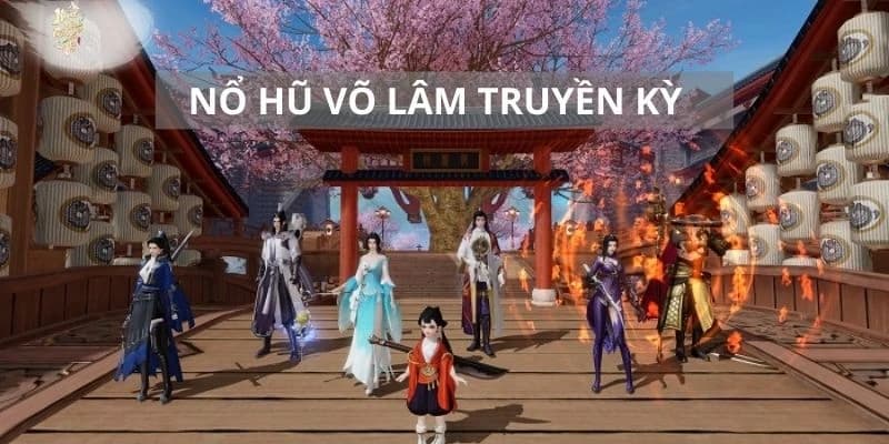 Nổ hũ Võ Lâm Truyền Kỳ giới thiệu cơ bản