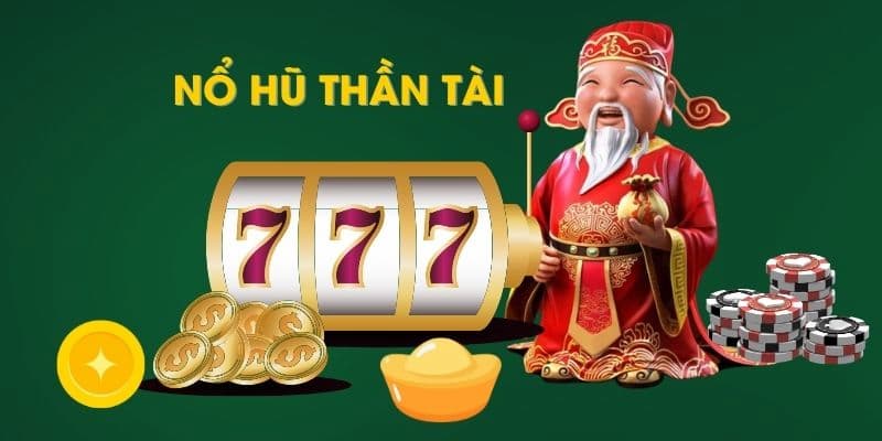 Nổ hũ thần tài 777 ưu điểm nổi bật